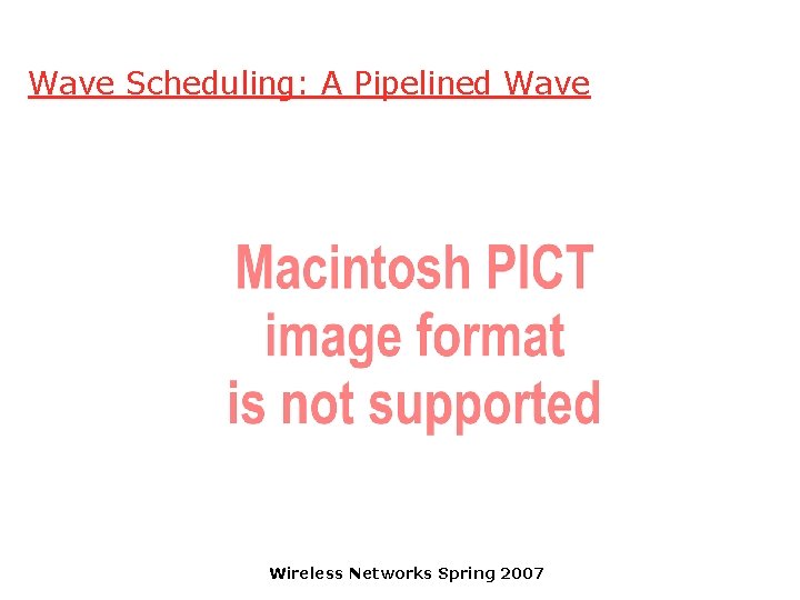Wave Scheduling: A Pipelined Wave Wireless Networks Spring 2007 