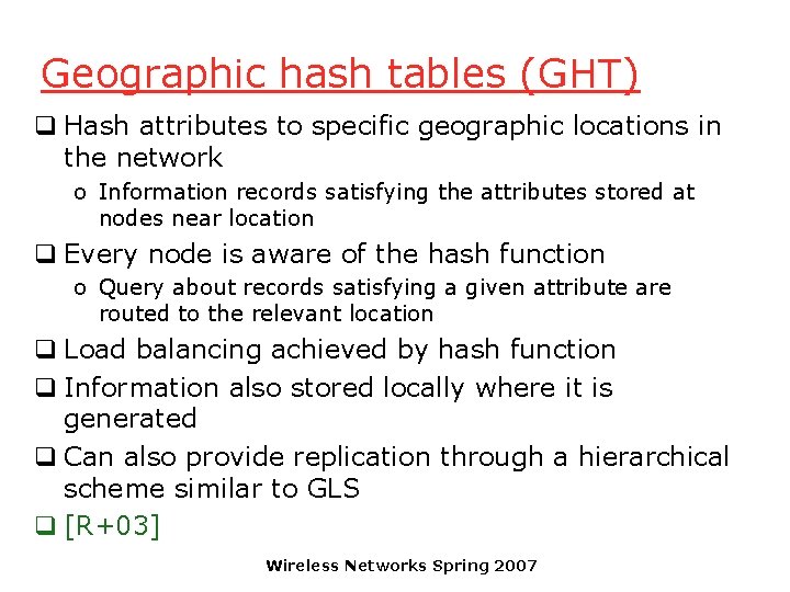 Geographic hash tables (GHT) q Hash attributes to specific geographic locations in the network