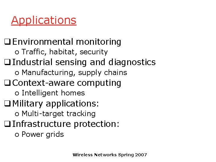 Applications q Environmental monitoring o Traffic, habitat, security q Industrial sensing and diagnostics o