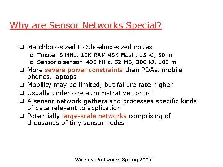 Why are Sensor Networks Special? q Matchbox-sized to Shoebox-sized nodes o Tmote: 8 MHz,