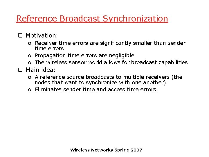 Reference Broadcast Synchronization q Motivation: o Receiver time errors are significantly smaller than sender