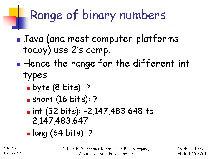Range of binary numbers Java (and most computer platforms today) use 2’s comp. n