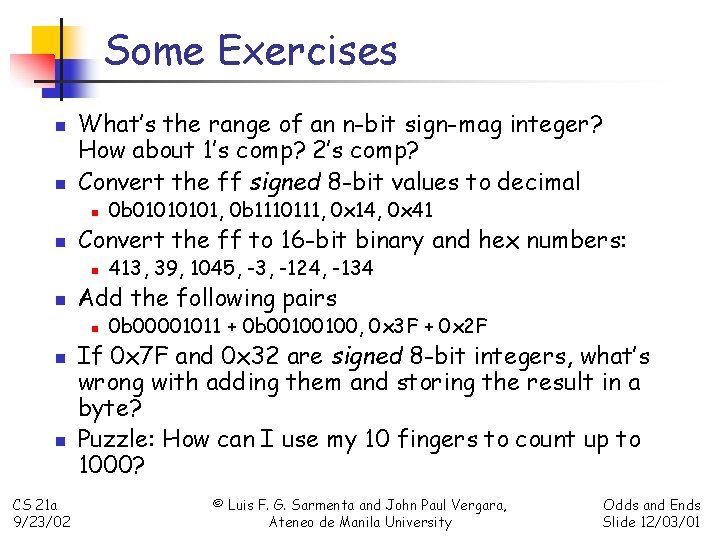 Some Exercises n n What’s the range of an n-bit sign-mag integer? How about