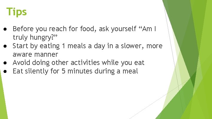 Tips ● Before you reach for food, ask yourself “Am I truly hungry? ”