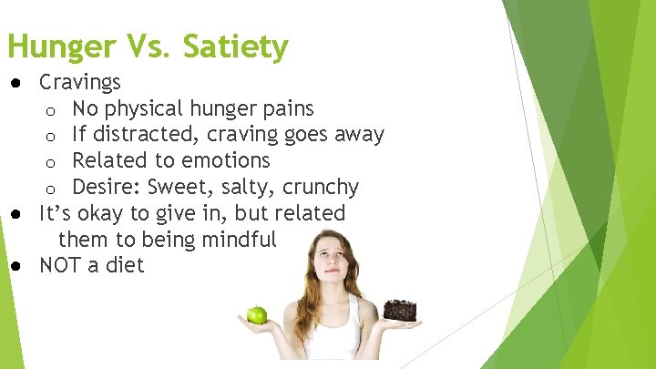 Hunger Vs. Satiety ● Cravings o No physical hunger pains o If distracted, craving