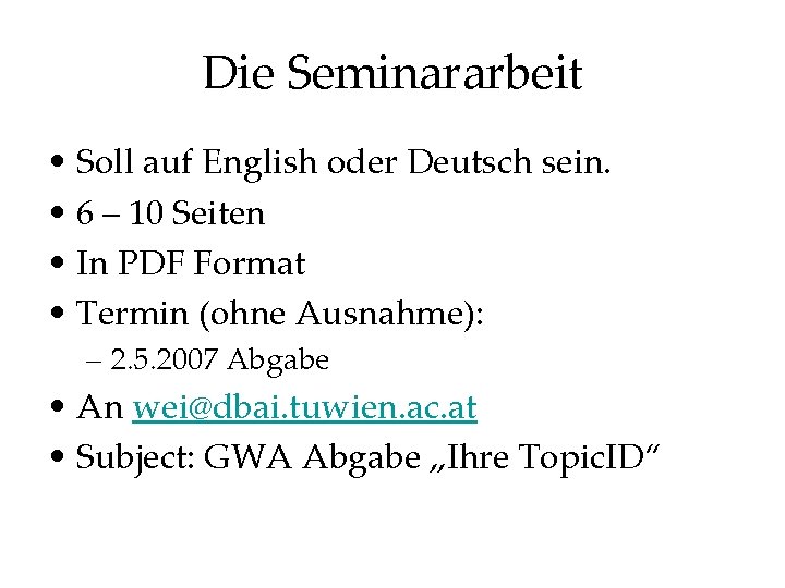 Die Seminararbeit • Soll auf English oder Deutsch sein. • 6 – 10 Seiten