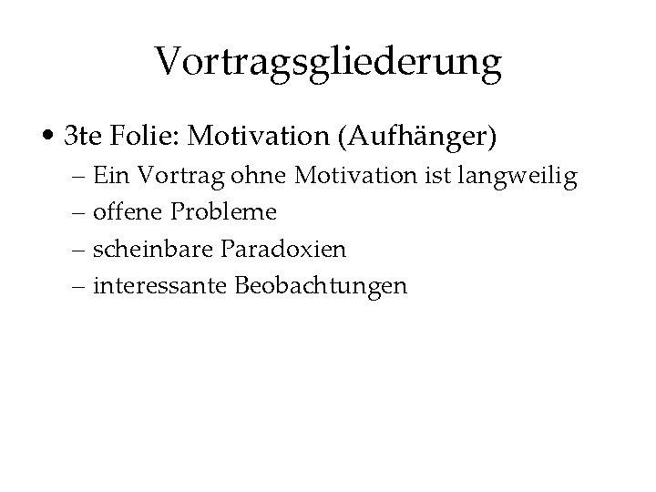 Vortragsgliederung • 3 te Folie: Motivation (Aufhänger) – Ein Vortrag ohne Motivation ist langweilig