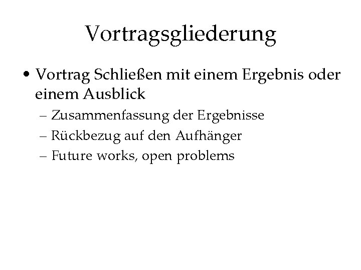 Vortragsgliederung • Vortrag Schließen mit einem Ergebnis oder einem Ausblick – Zusammenfassung der Ergebnisse