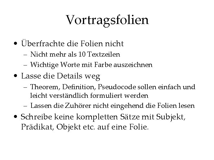 Vortragsfolien • Überfrachte die Folien nicht – Nicht mehr als 10 Textzeilen – Wichtige