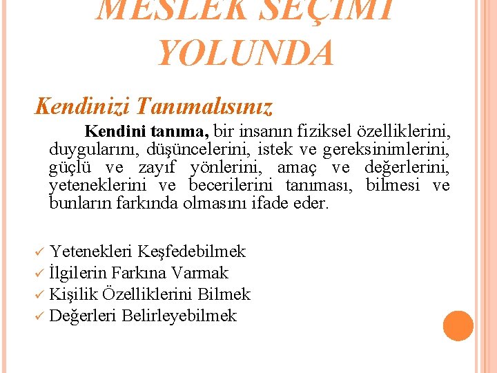 MESLEK SEÇİMİ YOLUNDA Kendinizi Tanımalısınız Kendini tanıma, bir insanın fiziksel özelliklerini, duygularını, düşüncelerini, istek