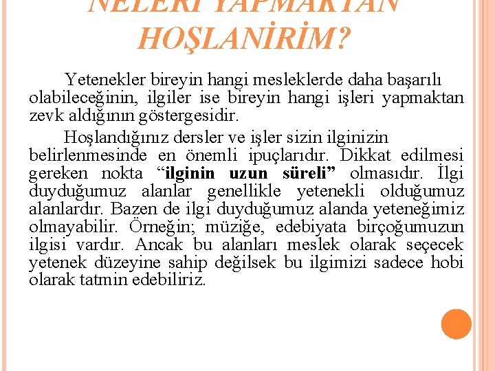 NELERİ YAPMAKTAN HOŞLANİRİM? Yetenekler bireyin hangi mesleklerde daha başarılı olabileceğinin, ilgiler ise bireyin hangi