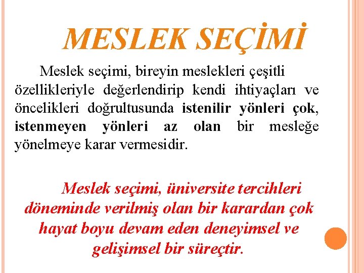 MESLEK SEÇİMİ Meslek seçimi, bireyin meslekleri çeşitli özellikleriyle değerlendirip kendi ihtiyaçları ve öncelikleri doğrultusunda