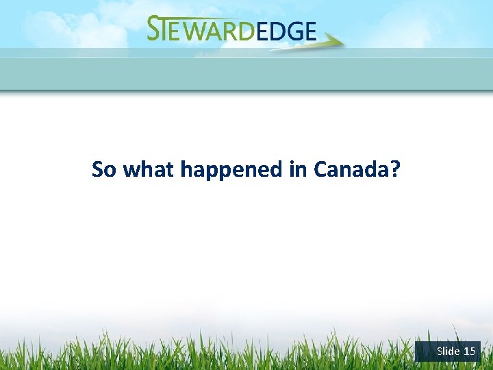 So what happened in Canada? Slide 15 