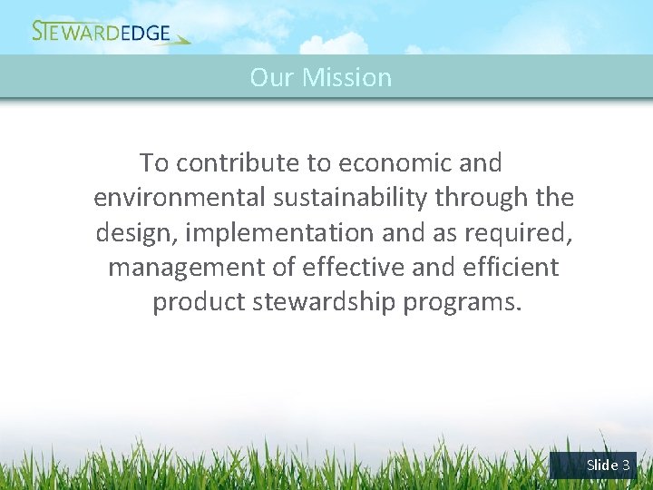 Our Mission To contribute to economic and environmental sustainability through the design, implementation and