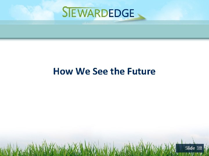 How We See the Future Slide 38 