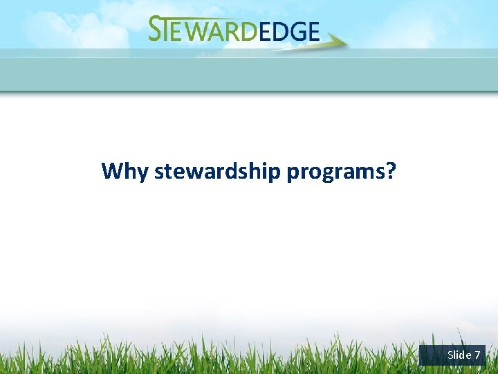 Why stewardship programs? Slide 7 
