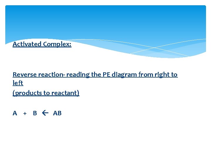 Activated Complex: Reverse reaction- reading the PE diagram from right to left (products to