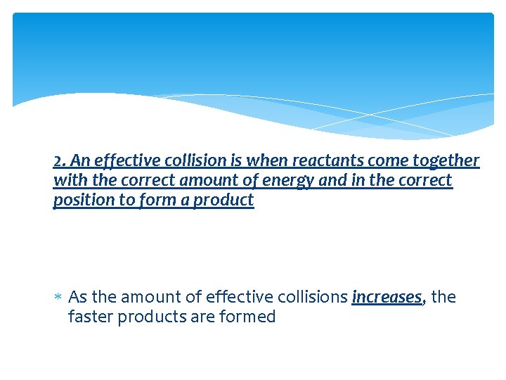 2. An effective collision is when reactants come together with the correct amount of