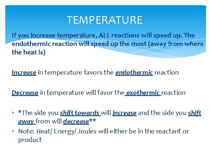 TEMPERATURE If you increase temperature, ALL reactions will speed up. The endothermic reaction will