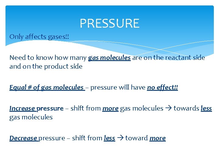 PRESSURE Only affects gases!! Need to know how many gas molecules are on the