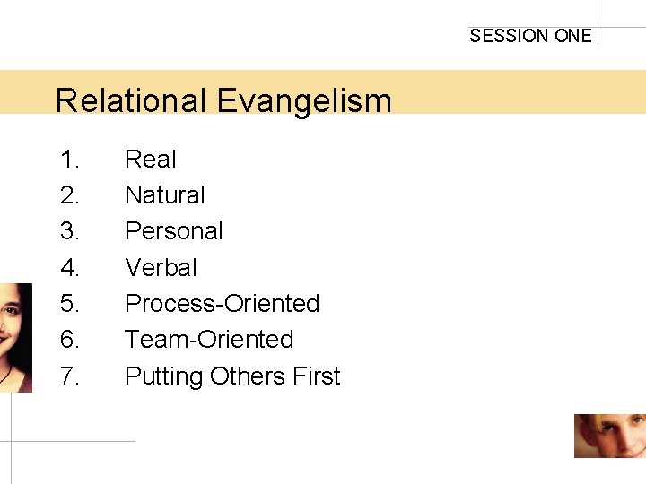 SESSION ONE Relational Evangelism 1. 2. 3. 4. 5. 6. 7. Real Natural Personal