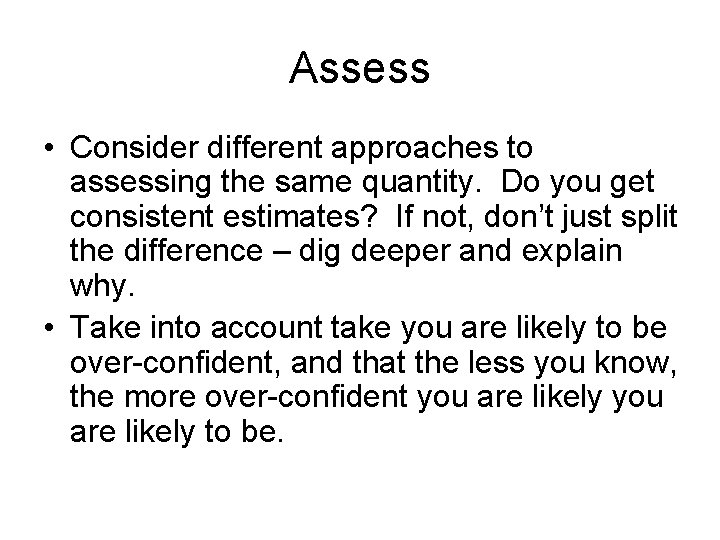 Assess • Consider different approaches to assessing the same quantity. Do you get consistent