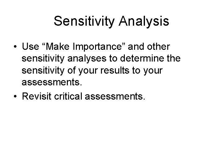 Sensitivity Analysis • Use “Make Importance” and other sensitivity analyses to determine the sensitivity