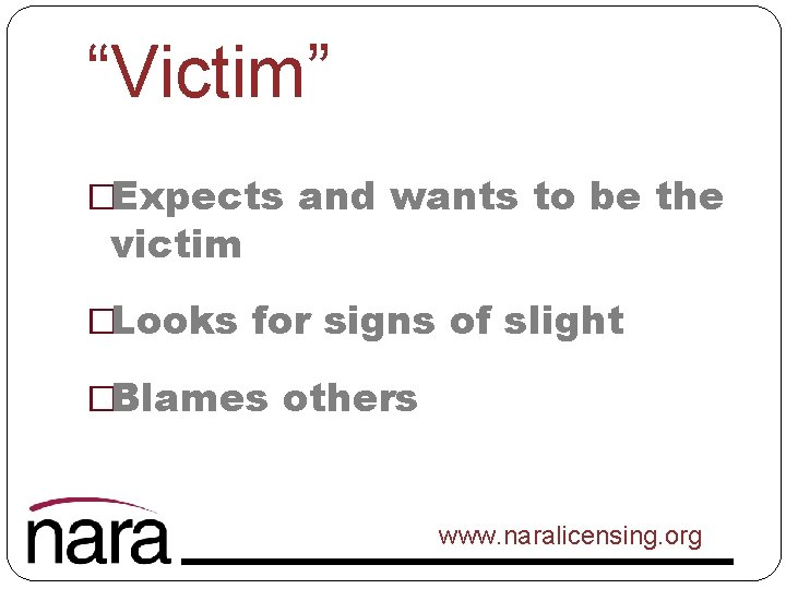 “Victim” �Expects and wants to be the victim �Looks for signs of slight �Blames