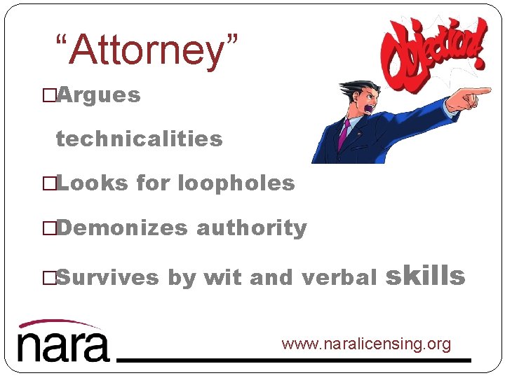 “Attorney” �Argues technicalities �Looks for loopholes �Demonizes authority �Survives by wit and verbal skills