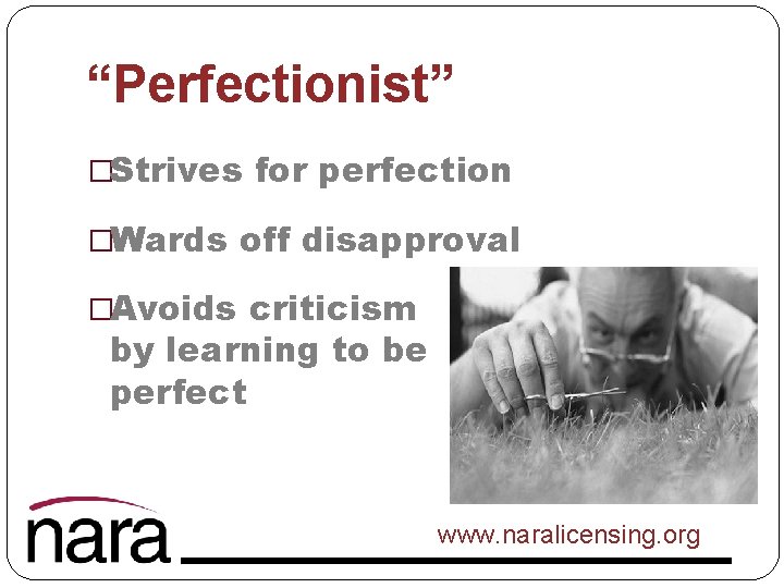 “Perfectionist” �Strives for perfection �Wards off disapproval �Avoids criticism by learning to be perfect