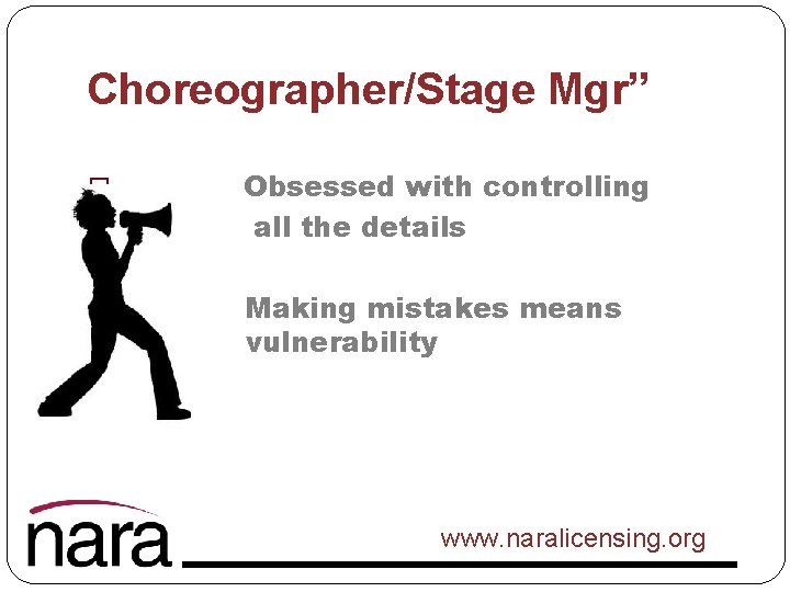 Choreographer/Stage Mgr” � � � Obsessed with controlling all the details Making mistakes means