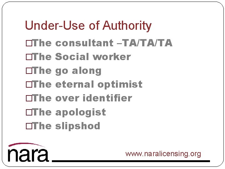 Under-Use of Authority �The consultant –TA/TA/TA �The Social worker �The go along �The eternal