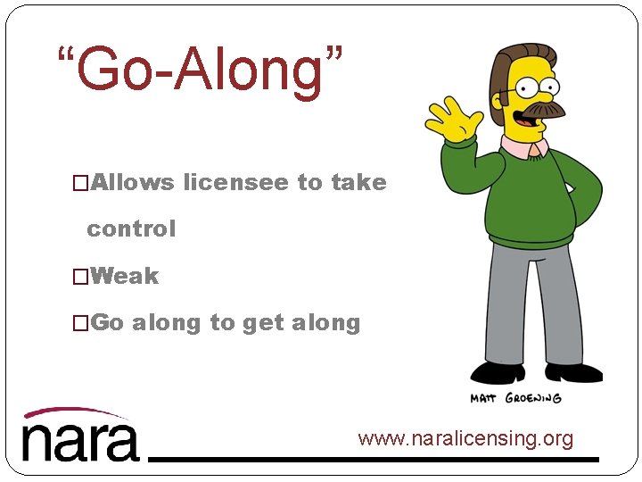 “Go-Along” �Allows licensee to take control �Weak �Go along to get along www. naralicensing.