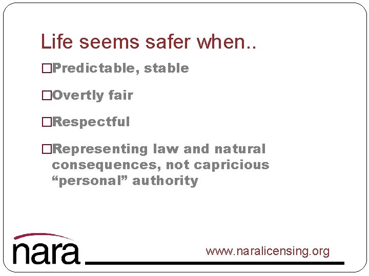 Life seems safer when. . �Predictable, stable �Overtly fair �Respectful �Representing law and natural