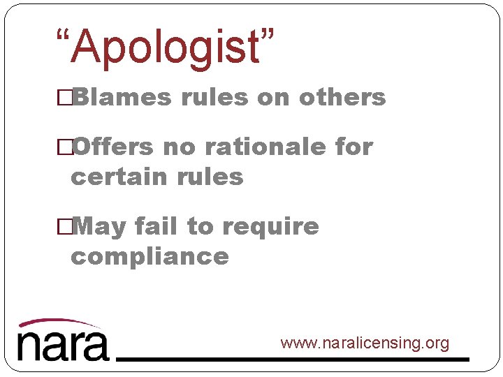 “Apologist” �Blames rules on others �Offers no rationale for certain rules �May fail to