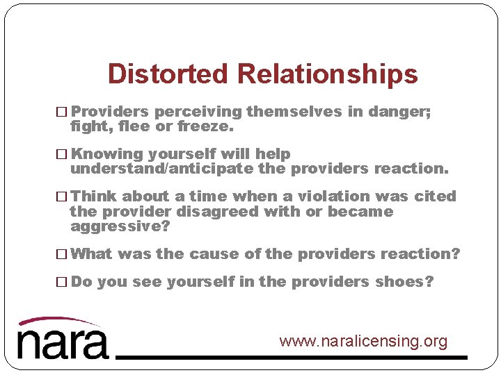 Distorted Relationships � Providers perceiving themselves in danger; fight, flee or freeze. � Knowing