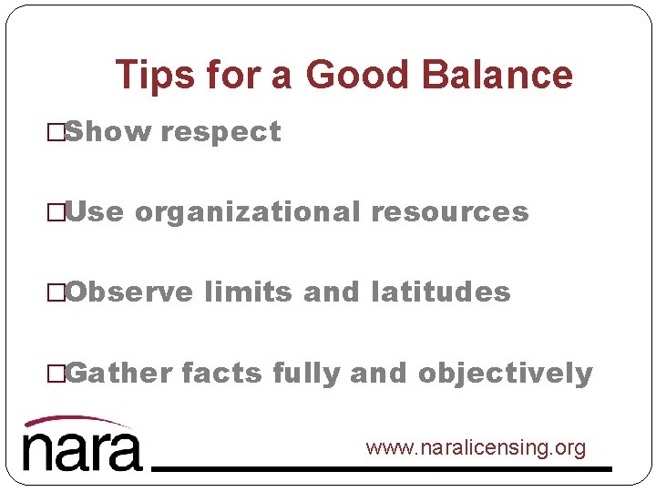 Tips for a Good Balance �Show respect �Use organizational resources �Observe limits and latitudes