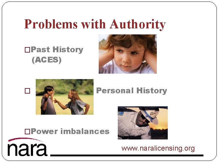 Problems with Authority �Past History (ACES) � Personal History �Power imbalances www. naralicensing. org