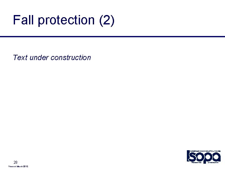 Fall protection (2) Text under construction 28 Version March 2012 