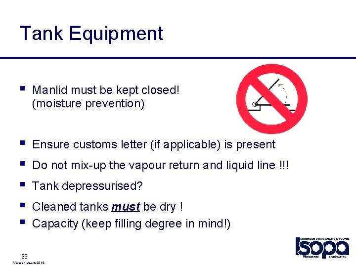 Tank Equipment § Manlid must be kept closed! (moisture prevention) § § § Ensure