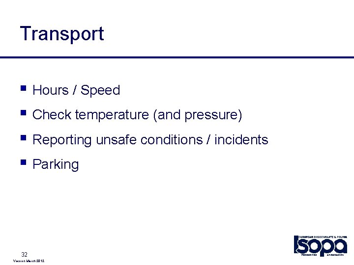 Transport § Hours / Speed § Check temperature (and pressure) § Reporting unsafe conditions