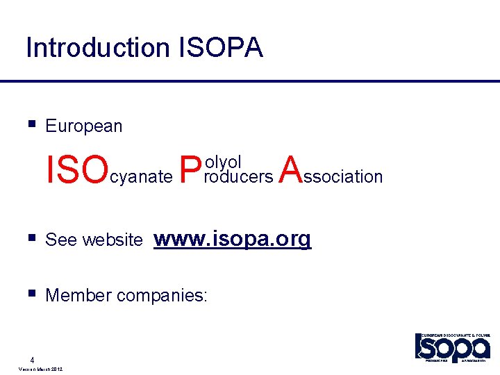 Introduction ISOPA § European ISOcyanate P olyol roducers Association § See website www. isopa.