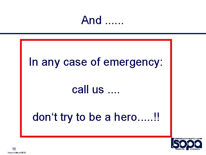  And. . . In any case of emergency: call us. . don‘t try