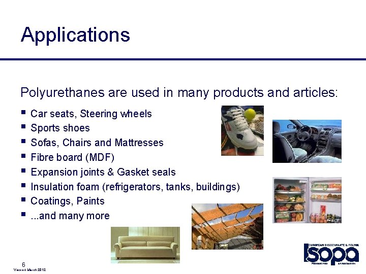 Applications Polyurethanes are used in many products and articles: § § § § 6