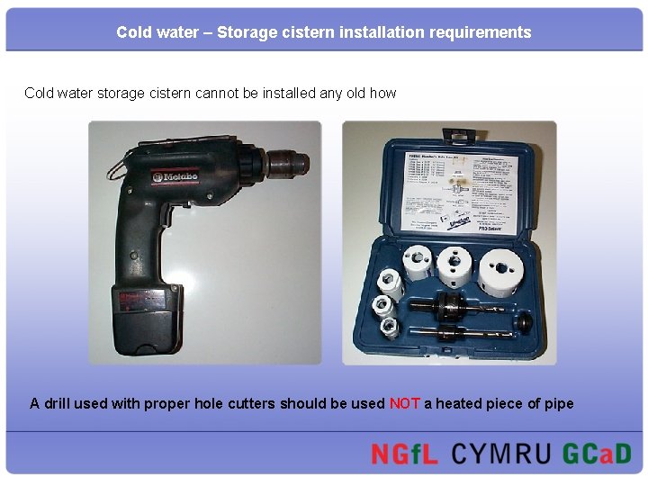 Cold water – Storage cistern installation requirements Cold water storage cistern cannot be installed