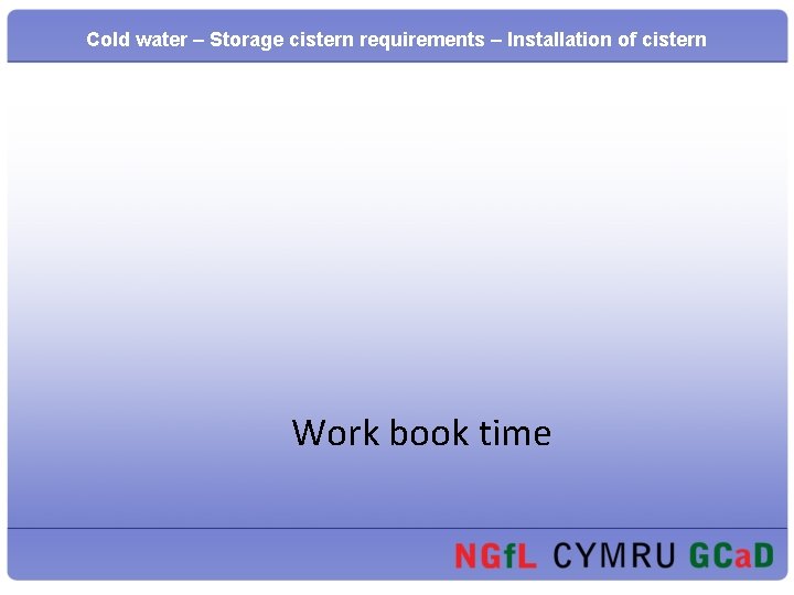 Cold water – Storage cistern requirements – Installation of cistern Work book time 
