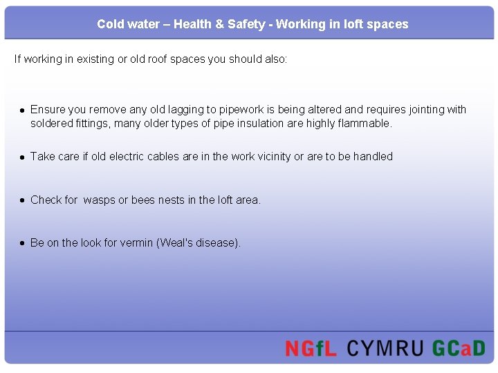 Cold water – Health & Safety - Working in loft spaces If working in