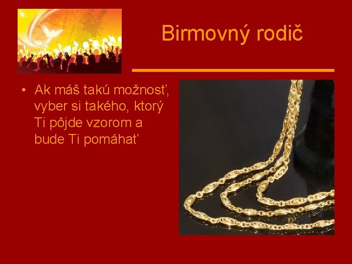 Birmovný rodič • Ak máš takú možnosť, vyber si takého, ktorý Ti pôjde vzorom