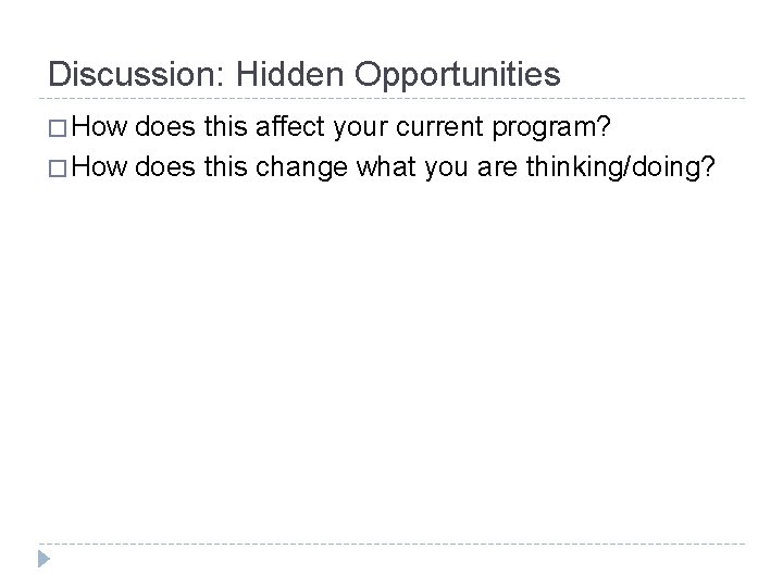 Discussion: Hidden Opportunities � How does this affect your current program? � How does
