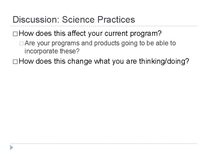 Discussion: Science Practices � How does this affect your current program? � Are your